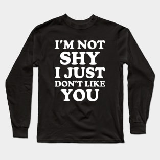 Y2K Funny Slogan I'm Not Shy I Just Don't Like You II Long Sleeve T-Shirt